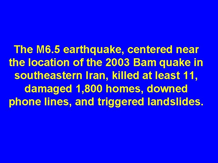 The M 6. 5 earthquake, centered near the location of the 2003 Bam quake