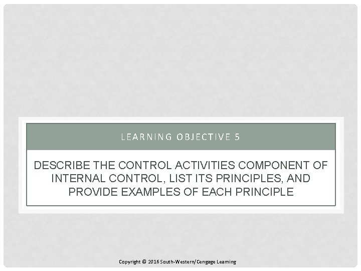 LEARNING OBJECTIVE 5 DESCRIBE THE CONTROL ACTIVITIES COMPONENT OF INTERNAL CONTROL, LIST ITS PRINCIPLES,