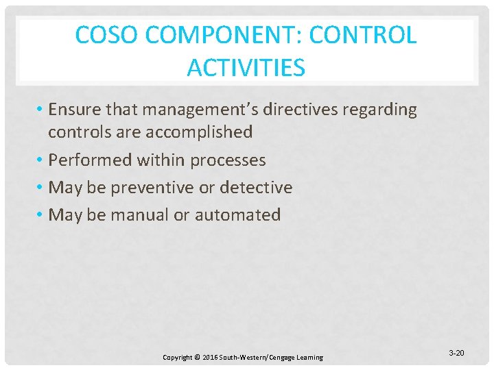 COSO COMPONENT: CONTROL ACTIVITIES • Ensure that management’s directives regarding controls are accomplished •
