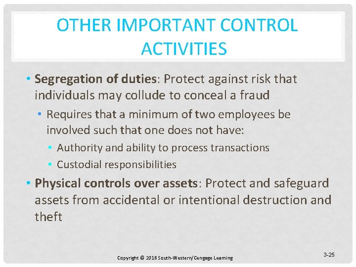 OTHER IMPORTANT CONTROL ACTIVITIES • Segregation of duties: Protect against risk that individuals may