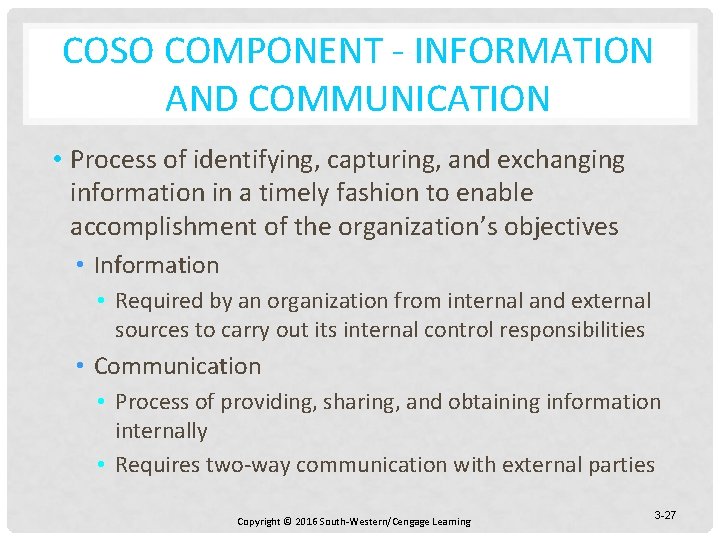 COSO COMPONENT - INFORMATION AND COMMUNICATION • Process of identifying, capturing, and exchanging information