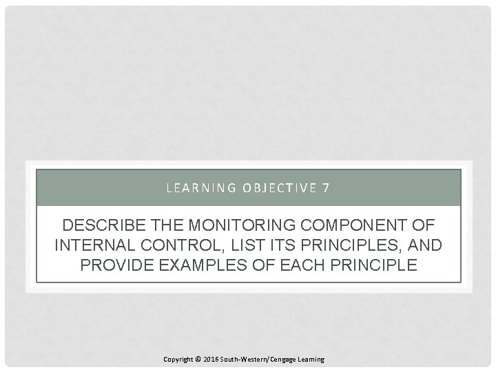 LEARNING OBJECTIVE 7 DESCRIBE THE MONITORING COMPONENT OF INTERNAL CONTROL, LIST ITS PRINCIPLES, AND