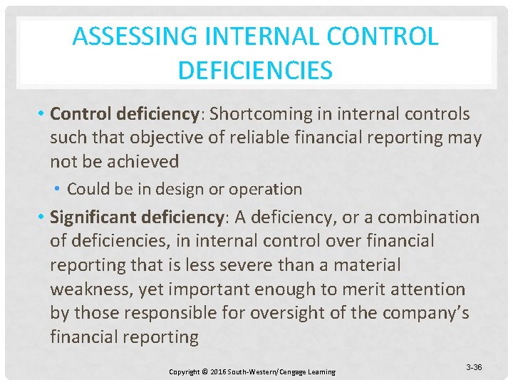 ASSESSING INTERNAL CONTROL DEFICIENCIES • Control deficiency: Shortcoming in internal controls such that objective