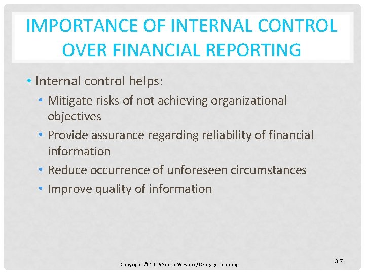 IMPORTANCE OF INTERNAL CONTROL OVER FINANCIAL REPORTING • Internal control helps: • Mitigate risks