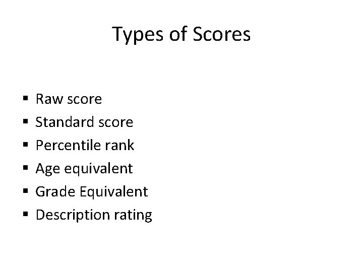 Types of Scores § § § Raw score Standard score Percentile rank Age equivalent