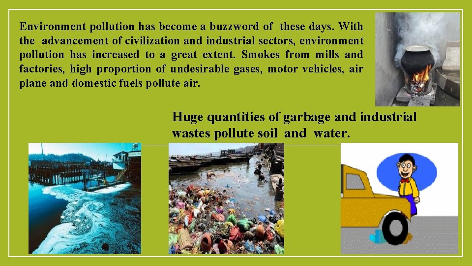 Environment pollution has become a buzzword of these days. With the advancement of civilization