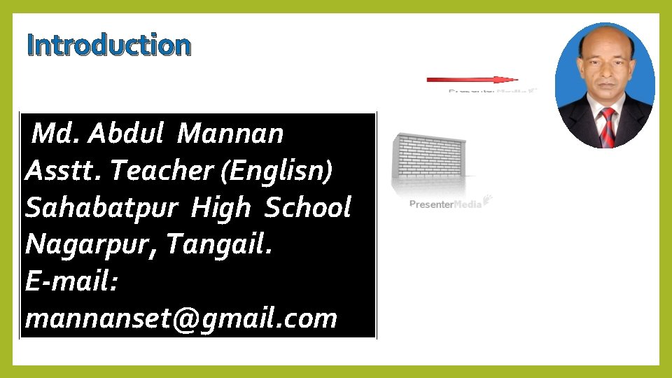 Introduction Md. Abdul Mannan Asstt. Teacher (Englisn) Sahabatpur High School Nagarpur, Tangail. E-mail: mannanset@gmail.