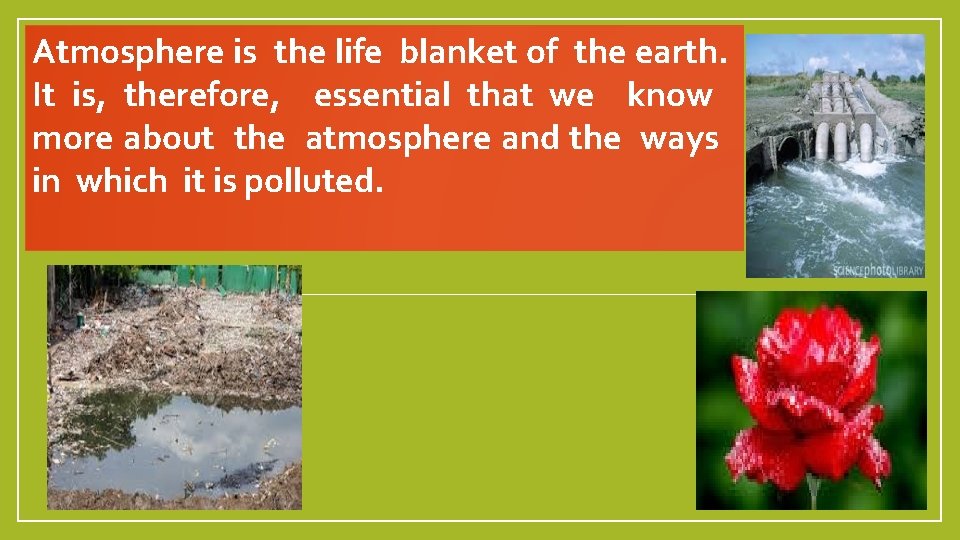 Atmosphere is the life blanket of the earth. It is, therefore, essential that we