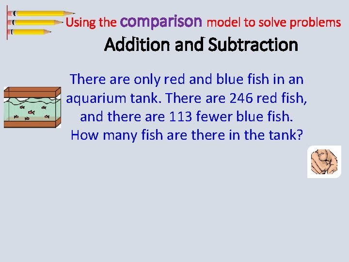 Using the comparison model to solve problems Addition and Subtraction There are only red
