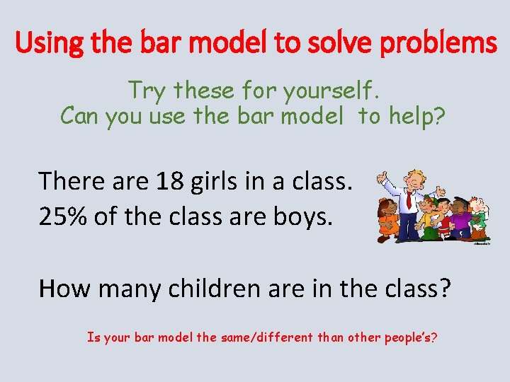 Using the bar model to solve problems Try these for yourself. Can you use