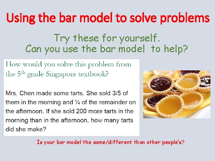 Using the bar model to solve problems Try these for yourself. Can you use