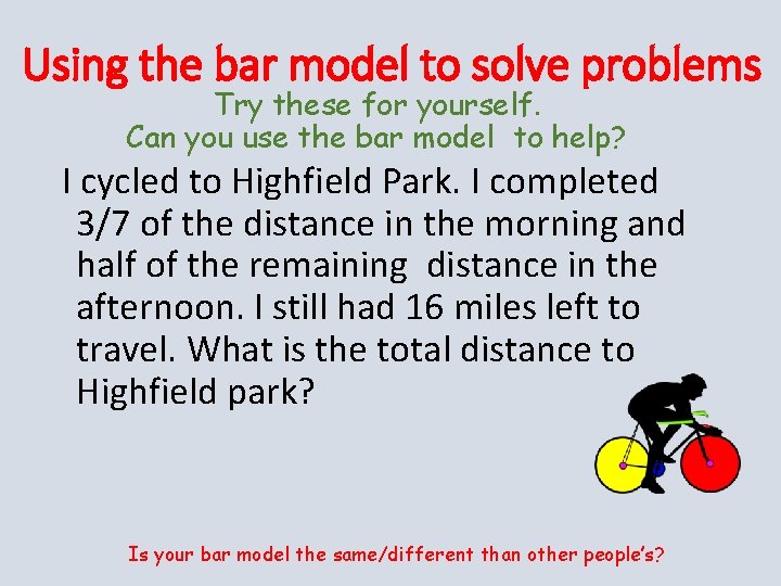 Using the bar model to solve problems Try these for yourself. Can you use