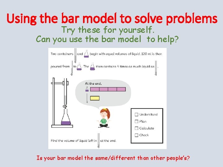 Using the bar model to solve problems Try these for yourself. Can you use