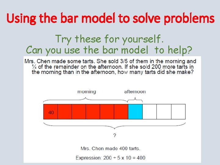 Using the bar model to solve problems Try these for yourself. Can you use