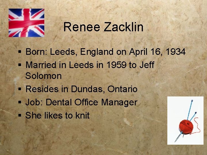 Renee Zacklin § Born: Leeds, England on April 16, 1934 § Married in Leeds