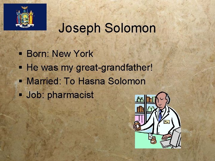 Joseph Solomon § § Born: New York He was my great-grandfather! Married: To Hasna