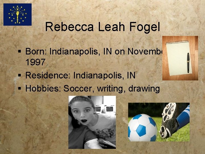 Rebecca Leah Fogel § Born: Indianapolis, IN on November 3, 1997 § Residence: Indianapolis,