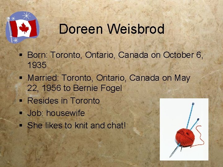 Doreen Weisbrod § Born: Toronto, Ontario, Canada on October 6, 1935 § Married: Toronto,