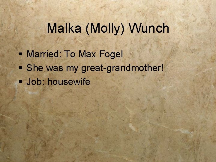 Malka (Molly) Wunch § Married: To Max Fogel § She was my great-grandmother! §