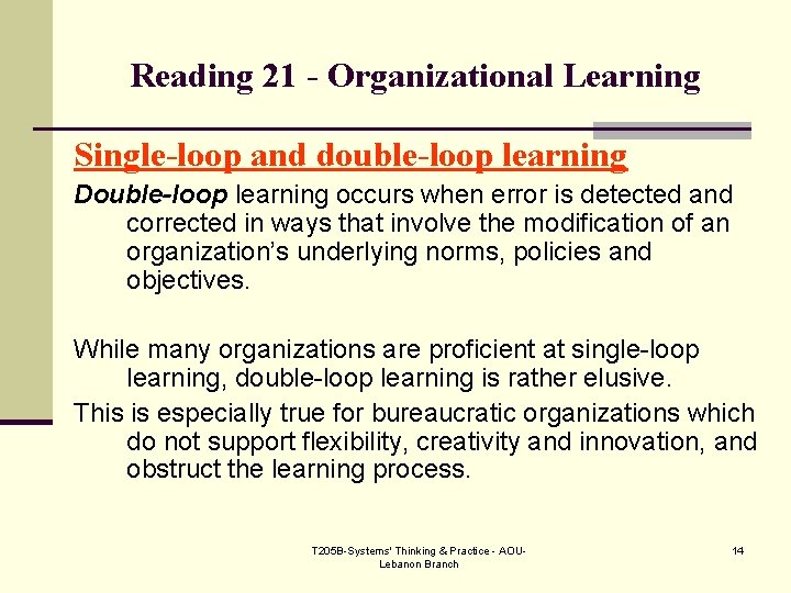 Reading 21 - Organizational Learning Single-loop and double-loop learning Double-loop learning occurs when error
