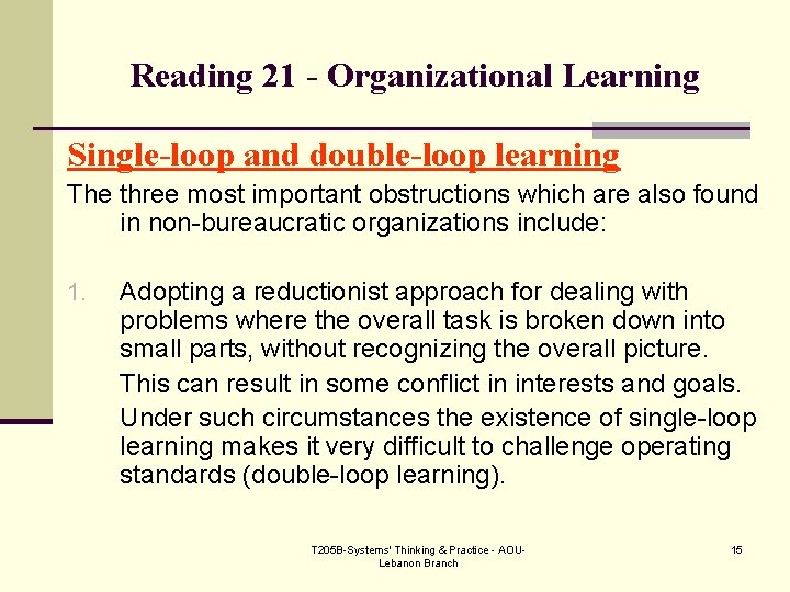 Reading 21 - Organizational Learning Single-loop and double-loop learning The three most important obstructions