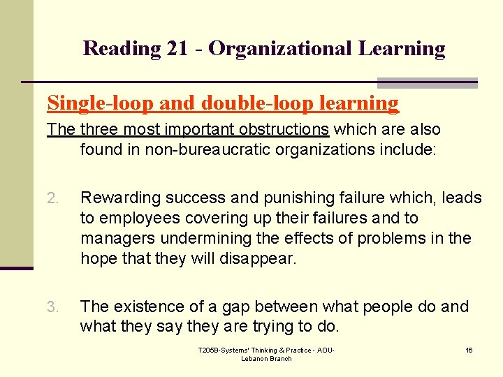 Reading 21 - Organizational Learning Single-loop and double-loop learning The three most important obstructions