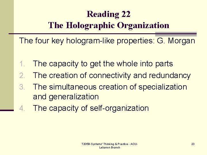 Reading 22 The Holographic Organization The four key hologram-like properties: G. Morgan The capacity