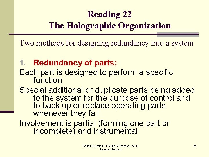 Reading 22 The Holographic Organization Two methods for designing redundancy into a system Redundancy