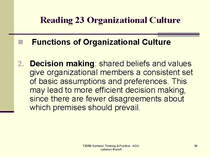 Reading 23 Organizational Culture n Functions of Organizational Culture 2. Decision making: shared beliefs