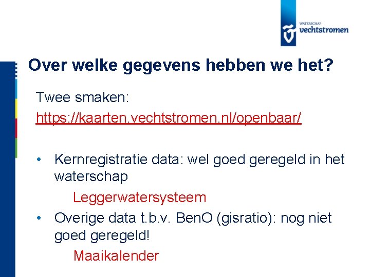 Over welke gegevens hebben we het? Twee smaken: https: //kaarten. vechtstromen. nl/openbaar/ • Kernregistratie