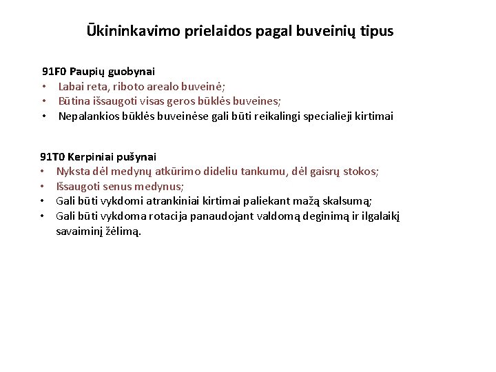 Ūkininkavimo prielaidos pagal buveinių tipus 91 F 0 Paupių guobynai • Labai reta, riboto