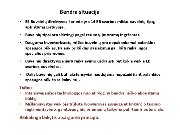 Bendra situacija • ES Buveinių direktyvos I priede yra 14 EB svarbos miško buveinių