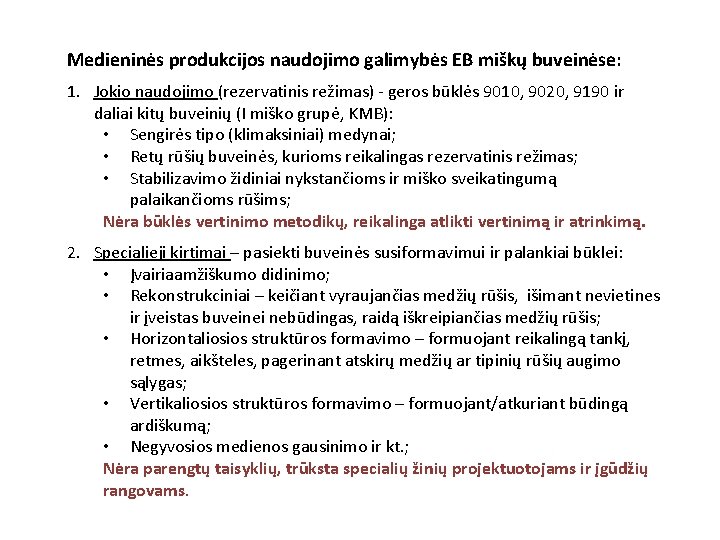 Medieninės produkcijos naudojimo galimybės EB miškų buveinėse: 1. Jokio naudojimo (rezervatinis režimas) - geros