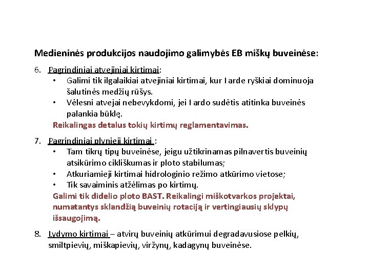 Medieninės produkcijos naudojimo galimybės EB miškų buveinėse: 6. Pagrindiniai atvejiniai kirtimai: • Galimi tik