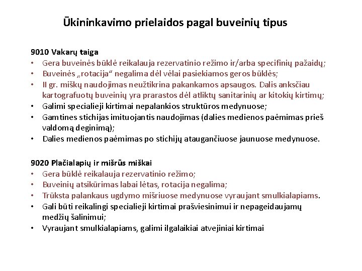 Ūkininkavimo prielaidos pagal buveinių tipus 9010 Vakarų taiga • Gera buveinės būklė reikalauja rezervatinio