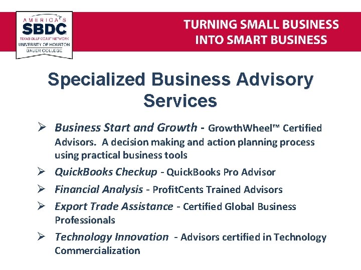 Specialized Business Advisory Services Ø Business Start and Growth - Growth. Wheel™ Certified Advisors.