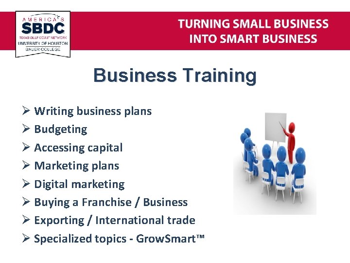 Business Training Ø Writing business plans Ø Budgeting Ø Accessing capital Ø Marketing plans
