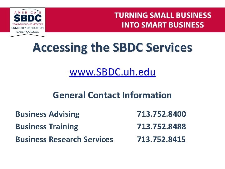 Accessing the SBDC Services www. SBDC. uh. edu General Contact Information Business Advising Business