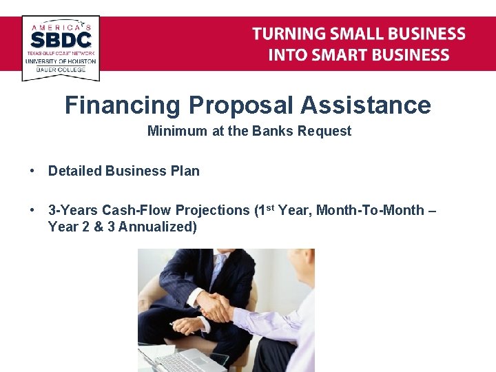 Financing Proposal Assistance Minimum at the Banks Request • Detailed Business Plan • 3