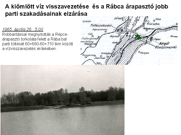 A kiömlött víz visszavezetése és a Rábca árapasztó jobb parti szakadásainak elzárása 1965. április