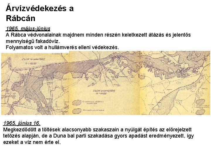 Árvízvédekezés a Rábcán 1965. május-június A Rábca védvonalainak majdnem minden részén keletkezett átázás és