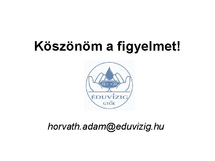 Köszönöm a figyelmet! horvath. adam@eduvizig. hu 