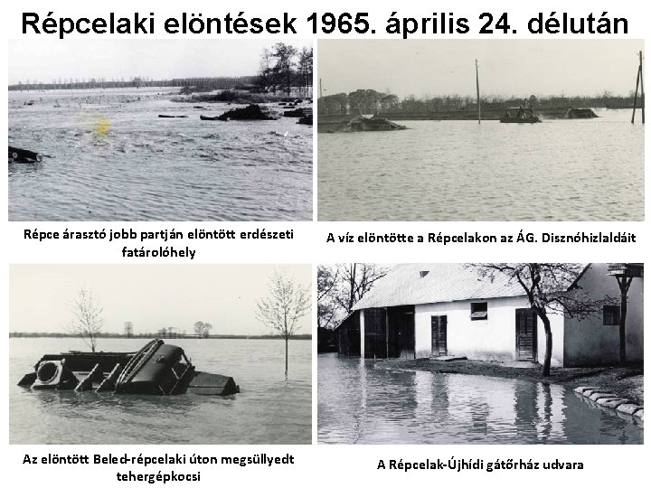 Répcelaki elöntések 1965. április 24. délután Répce árasztó jobb partján elöntött erdészeti fatárolóhely A