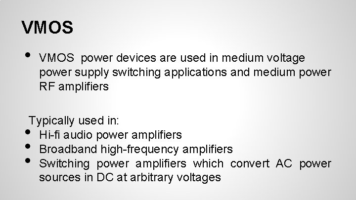 VMOS • VMOS power devices are used in medium voltage power supply switching applications