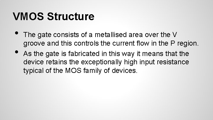 VMOS Structure • • The gate consists of a metallised area over the V