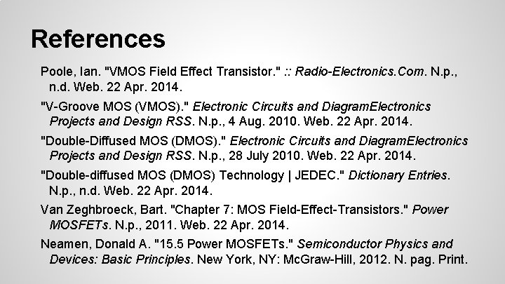 References Poole, Ian. "VMOS Field Effect Transistor. " : : Radio-Electronics. Com. N. p.