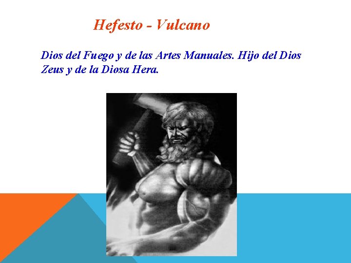 Hefesto - Vulcano Dios del Fuego y de las Artes Manuales. Hijo del Dios