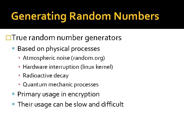 Generating Random Numbers �True random number generators Based on physical processes ▪ Atmospheric noise