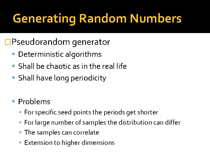 Generating Random Numbers �Pseudorandom generator Deterministic algorithms Shall be chaotic as in the real