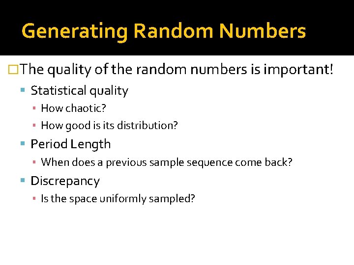 Generating Random Numbers �The quality of the random numbers is important! Statistical quality ▪